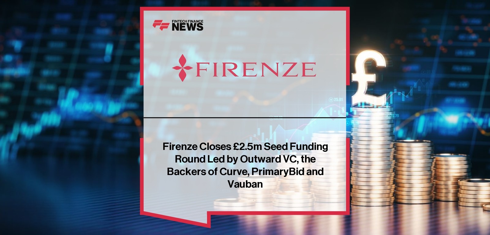 Firenze Closes £2.5m Seed Funding Round Led by Outward VC, the Backers of Curve, PrimaryBid and Vauban