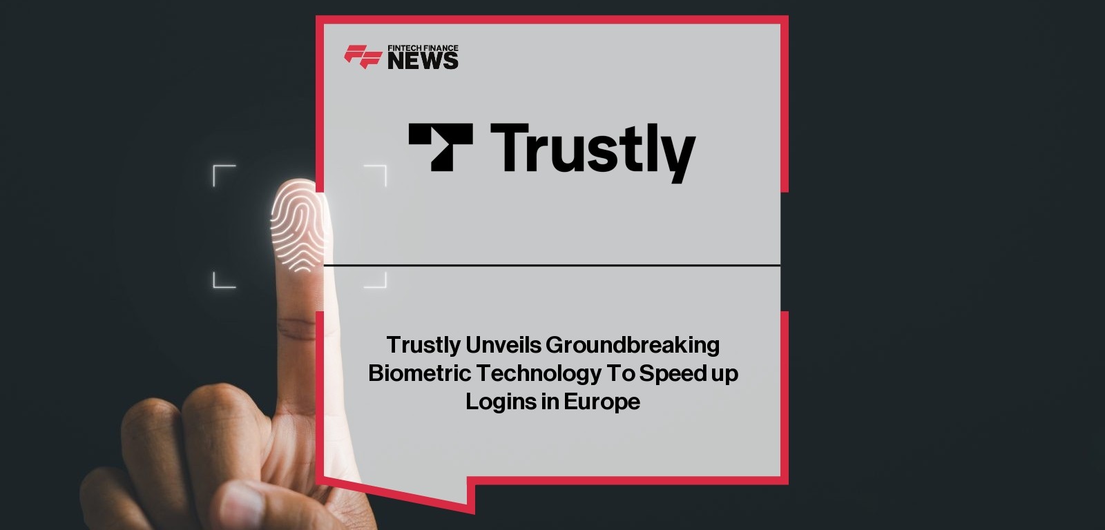Trustly Unveils Groundbreaking Biometric Technology To Speed up Logins in Europe