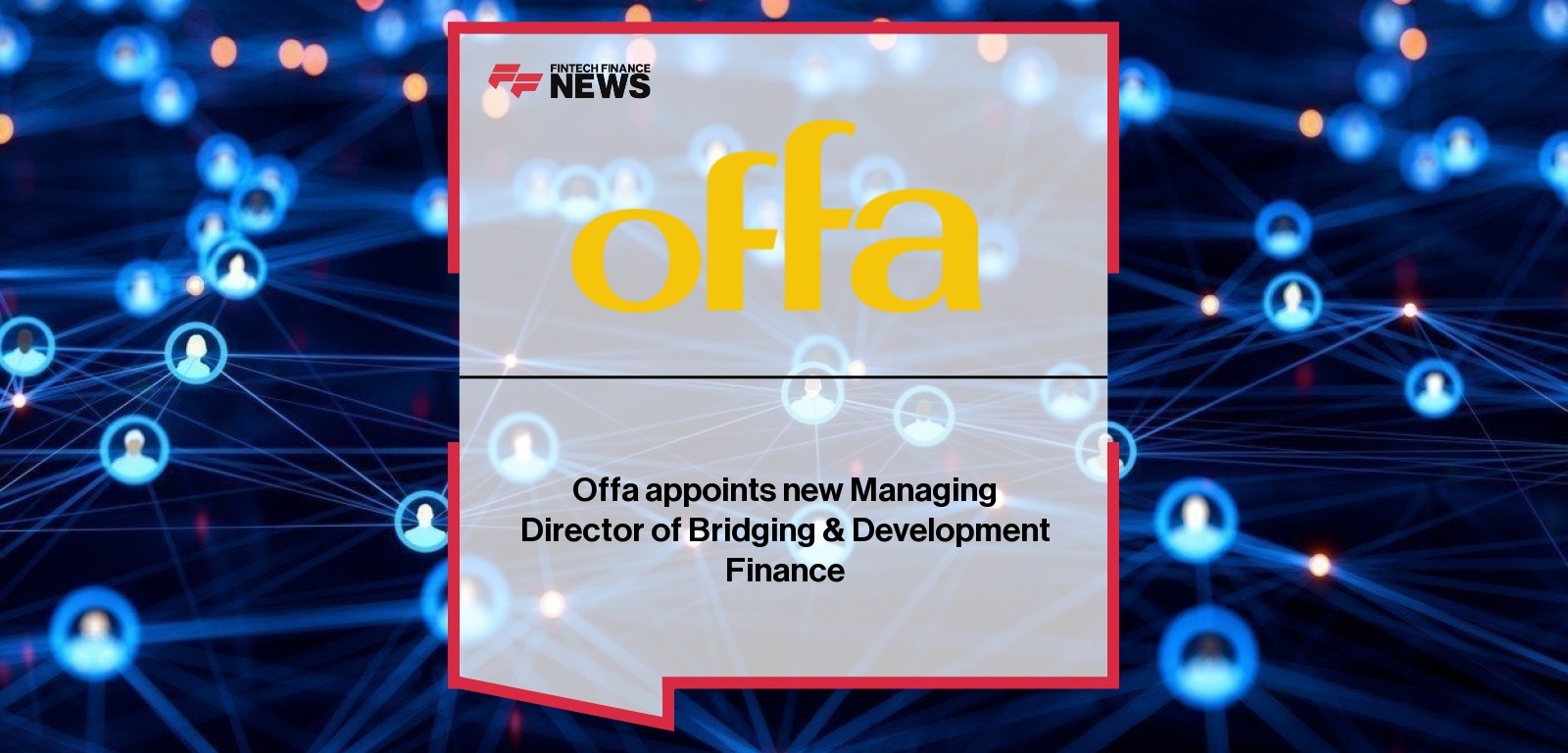 Offa appoints new Managing Director of Bridging & Development Finance