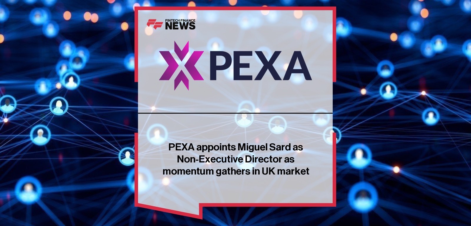 PEXA appoints Miguel Sard as Non-Executive Director as momentum gathers in UK market