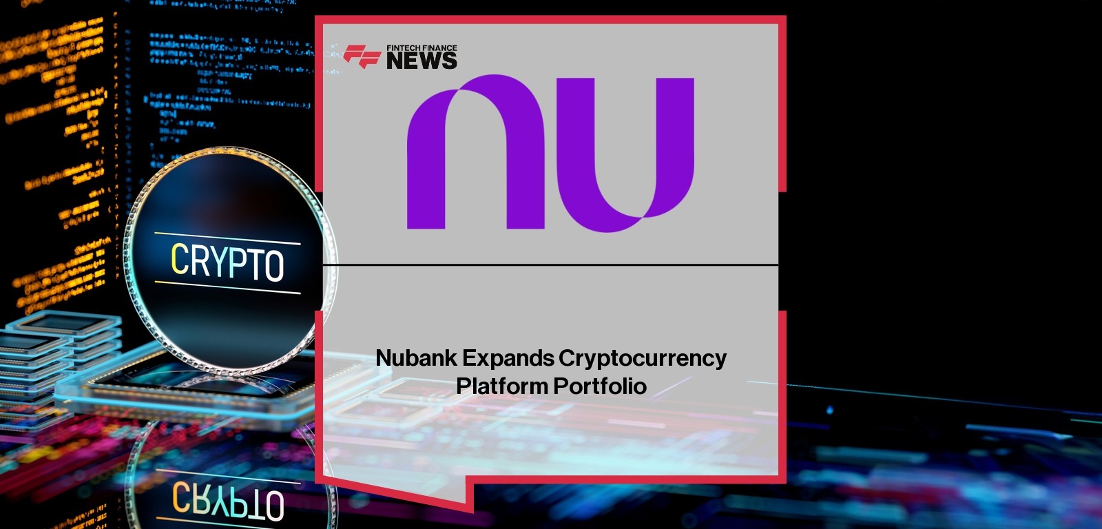 Nubank Expands Cryptocurrency Platform Portfolio