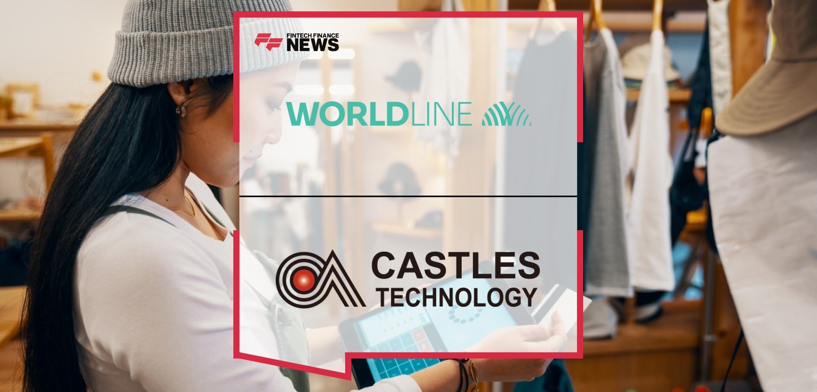 Worldline and Castles Technology Partner to Deliver Innovative SoftPOS Payment Solution in North America
