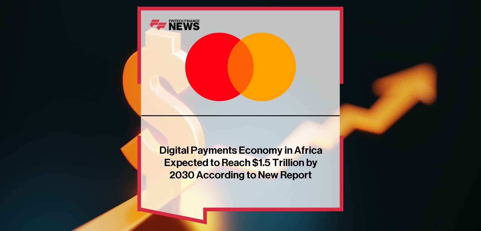 Digital Payments Economy in Africa Expected to Reach $1.5 Trillion by 2030 According to New Report