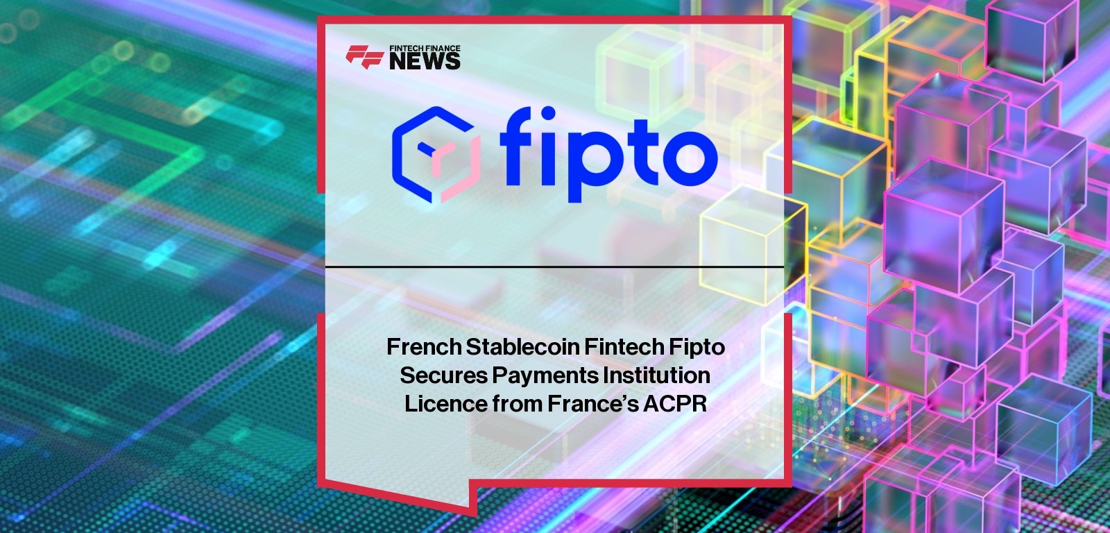 French Stablecoin Fintech Fipto Secures Payments Institution Licence from France’s ACPR