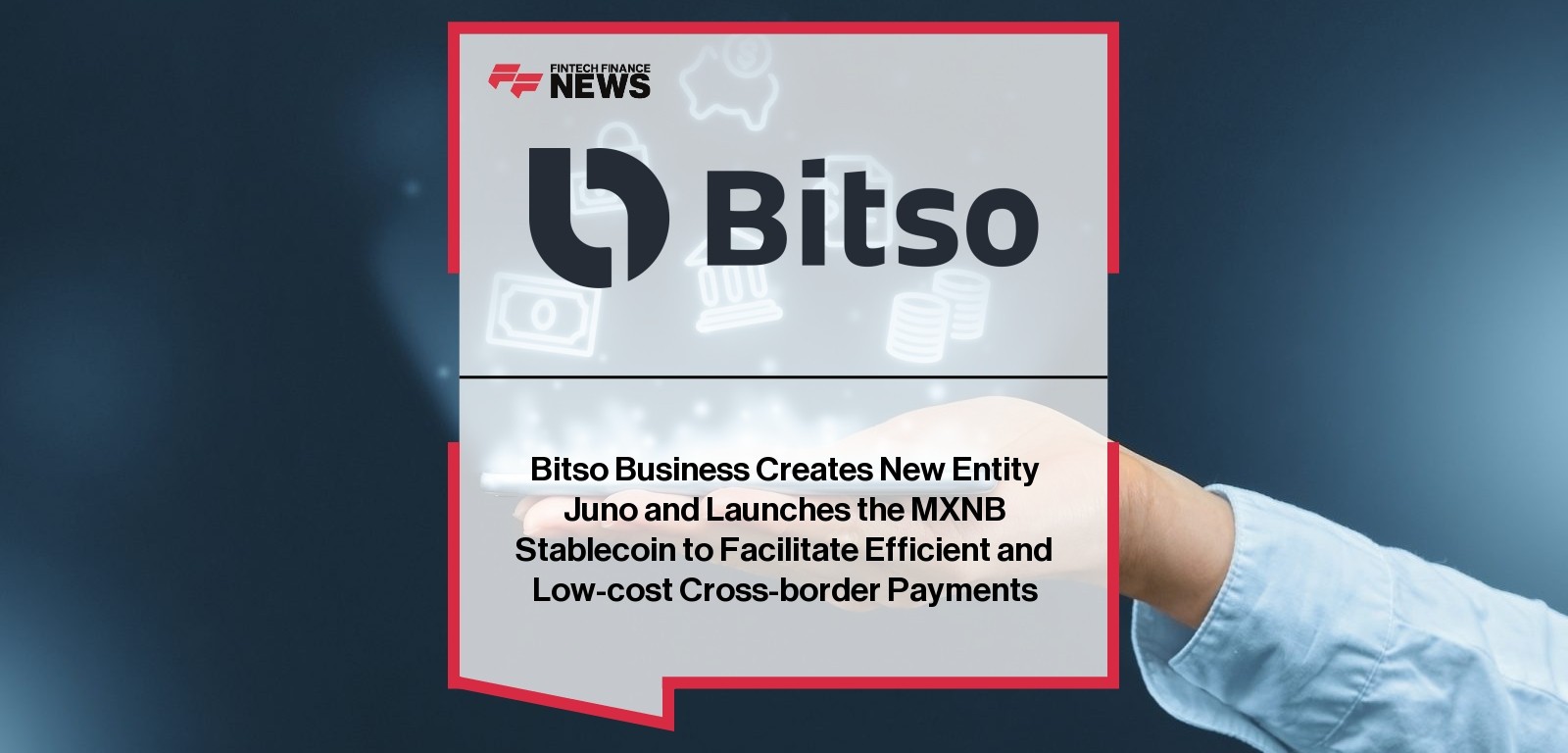 Bitso Business Creates New Entity Juno and Launches the MXNB Stablecoin to Facilitate Efficient and Low-cost Cross-border Pay