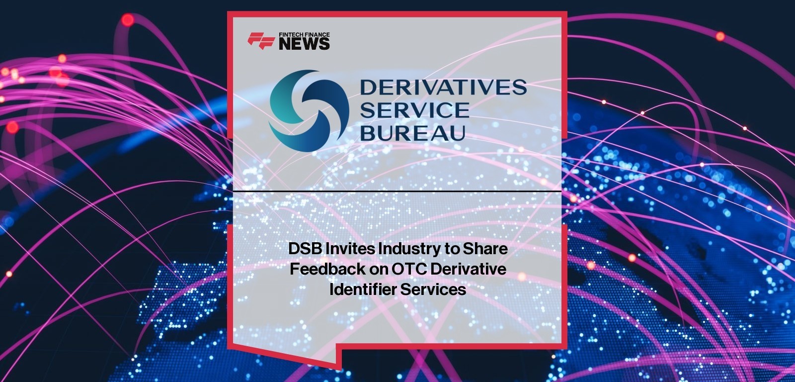 DSB Invites Industry to Share Feedback on OTC Derivative Identifier Services