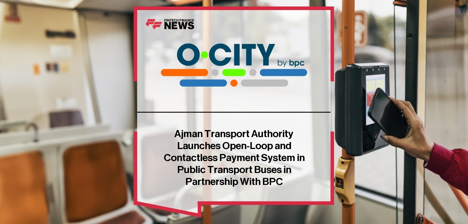 Ajman Transport Authority Launches Open-Loop and Contactless Payment System in Public Transport Buses in Partnership With BPC