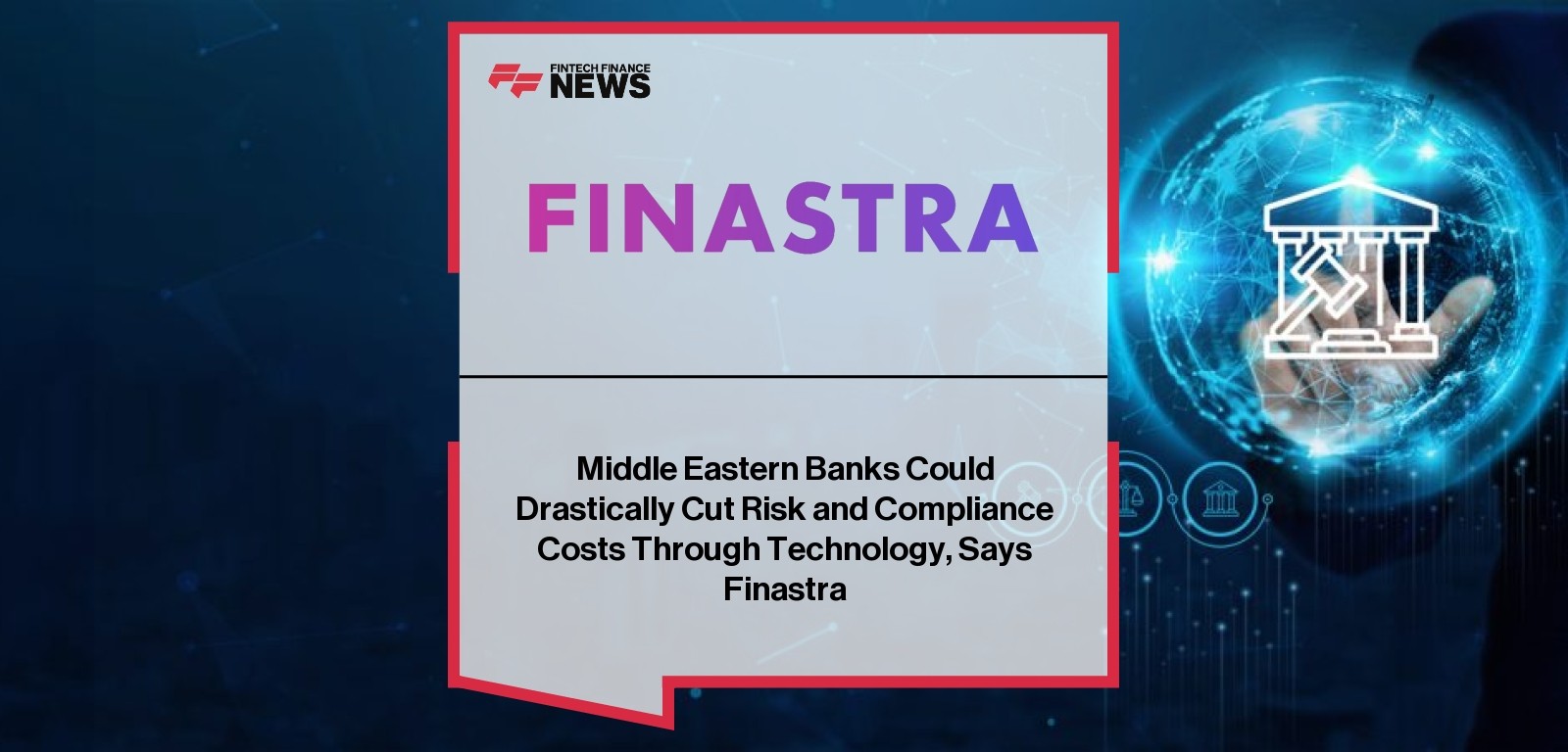 Middle Eastern Banks Could Drastically Cut Risk and Compliance Costs Through Technology, Says Finastra