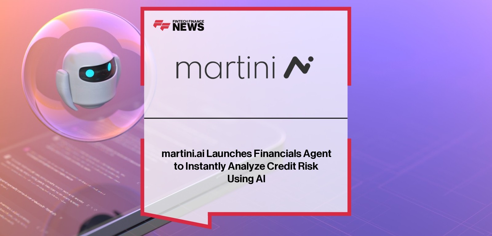 martini.ai Launches Financials Agent to Instantly Analyze Credit Risk Using AI
