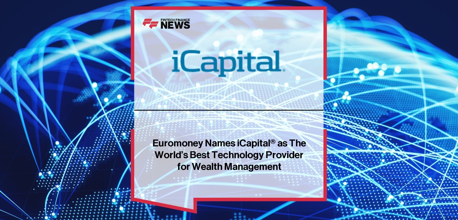 Euromoney Names iCapital® as The World’s Best Technology Provider for Wealth Management