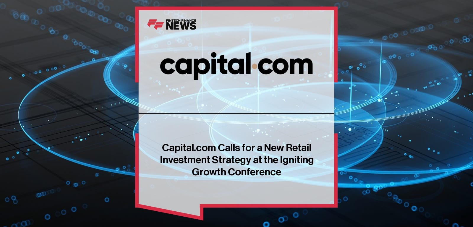 Capital.com Calls for a New Retail Investment Strategy at the Igniting Growth Conference