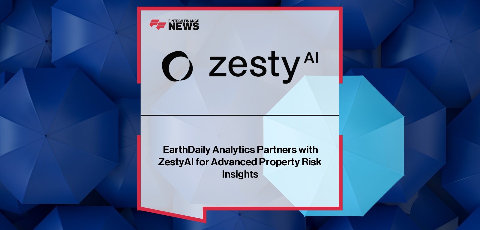 EarthDaily Analytics Partners with ZestyAI for Advanced Property Risk Insights