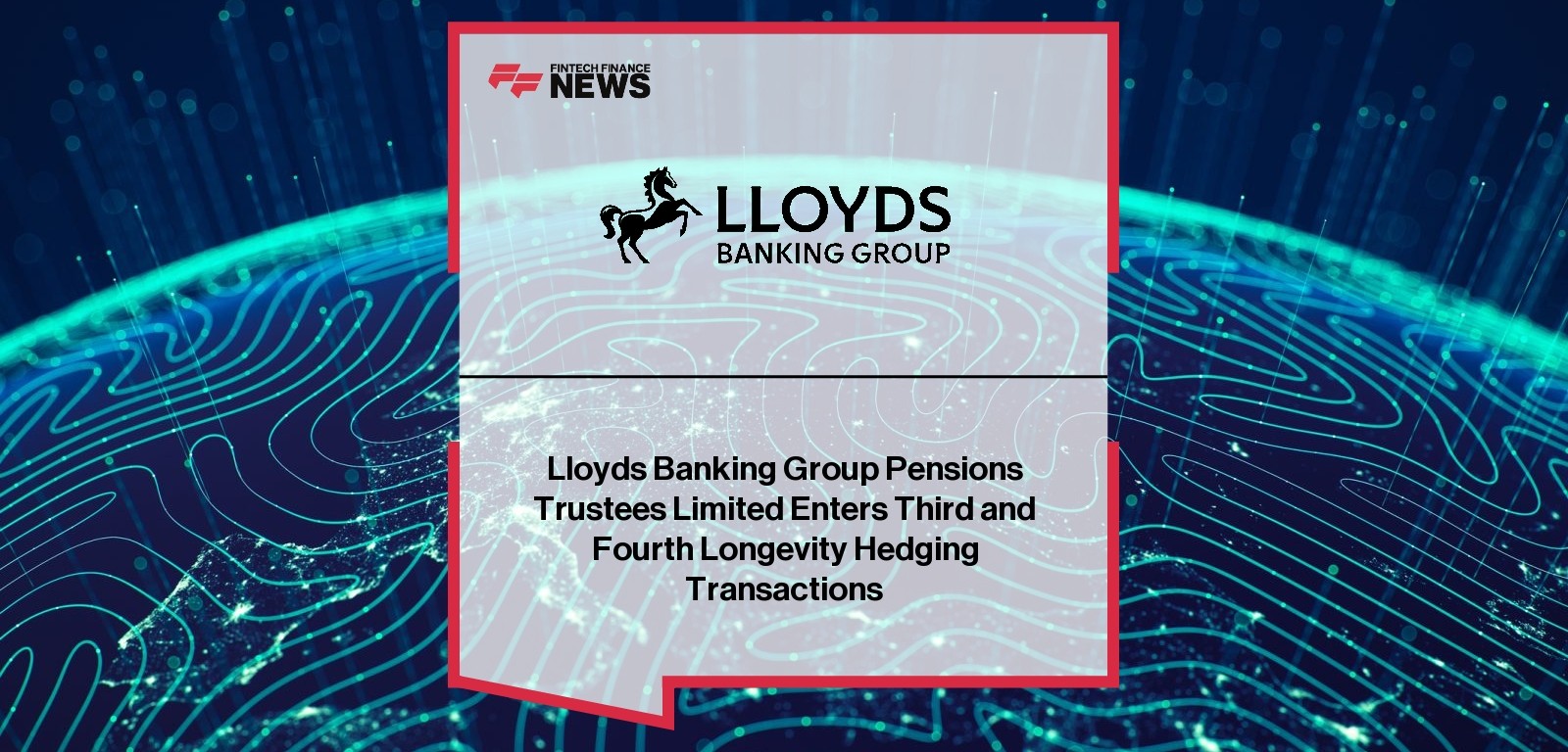 Lloyds Banking Group Pensions Trustees Limited Enters Third and Fourth Longevity Hedging Transactions