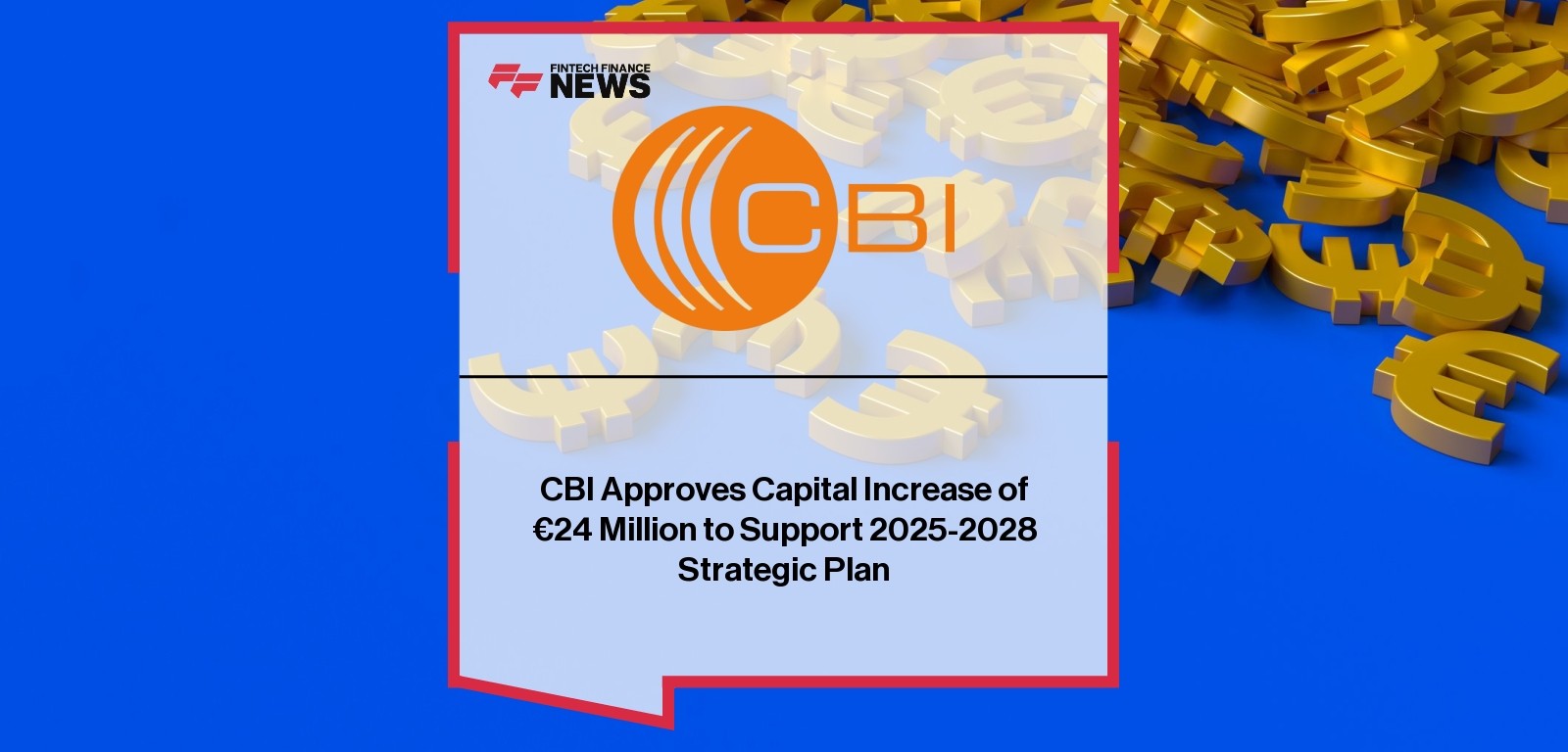 CBI Approves Capital Increase of €24 Million to Support 2025-2028 Strategic Plan
