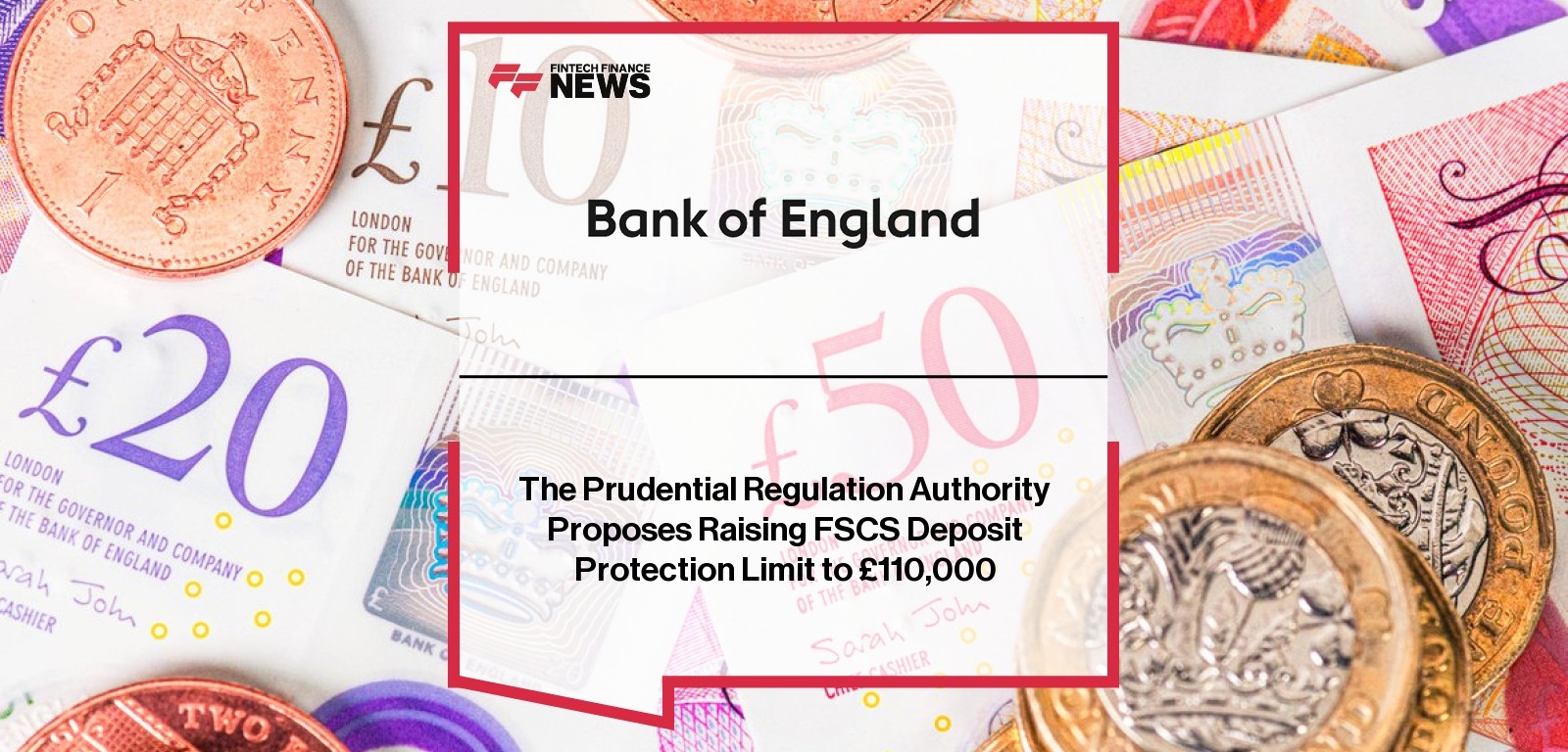 The Prudential Regulation Authority Proposes Raising FSCS Deposit Protection Limit to £110,000