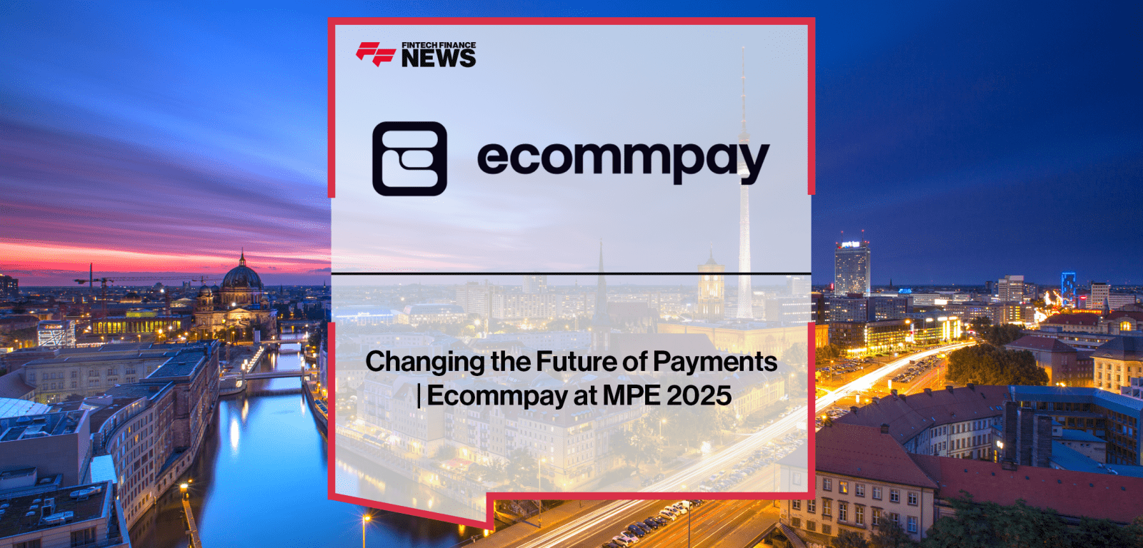 Changing the Future of Payments | Ecommpay at MPE 2025