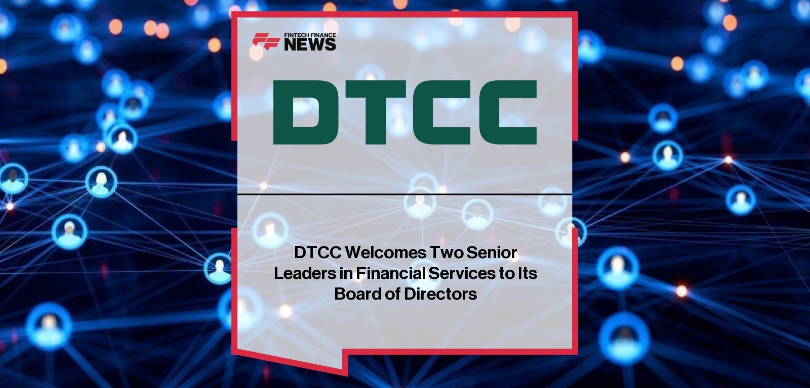 DTCC Welcomes Two Senior Leaders in Financial Services to Its Board of Directors