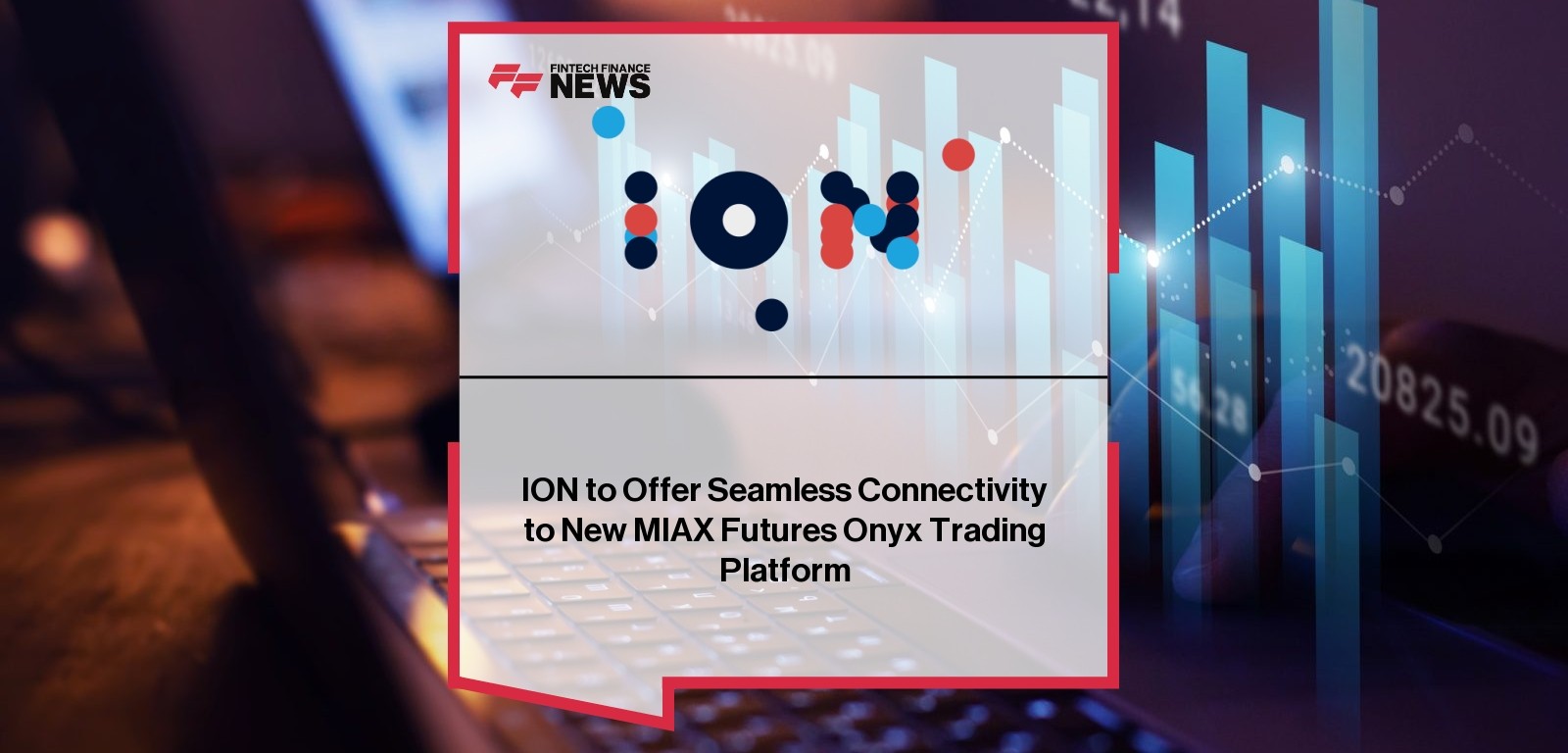ION to Offer Seamless Connectivity to New MIAX Futures Onyx Trading Platform