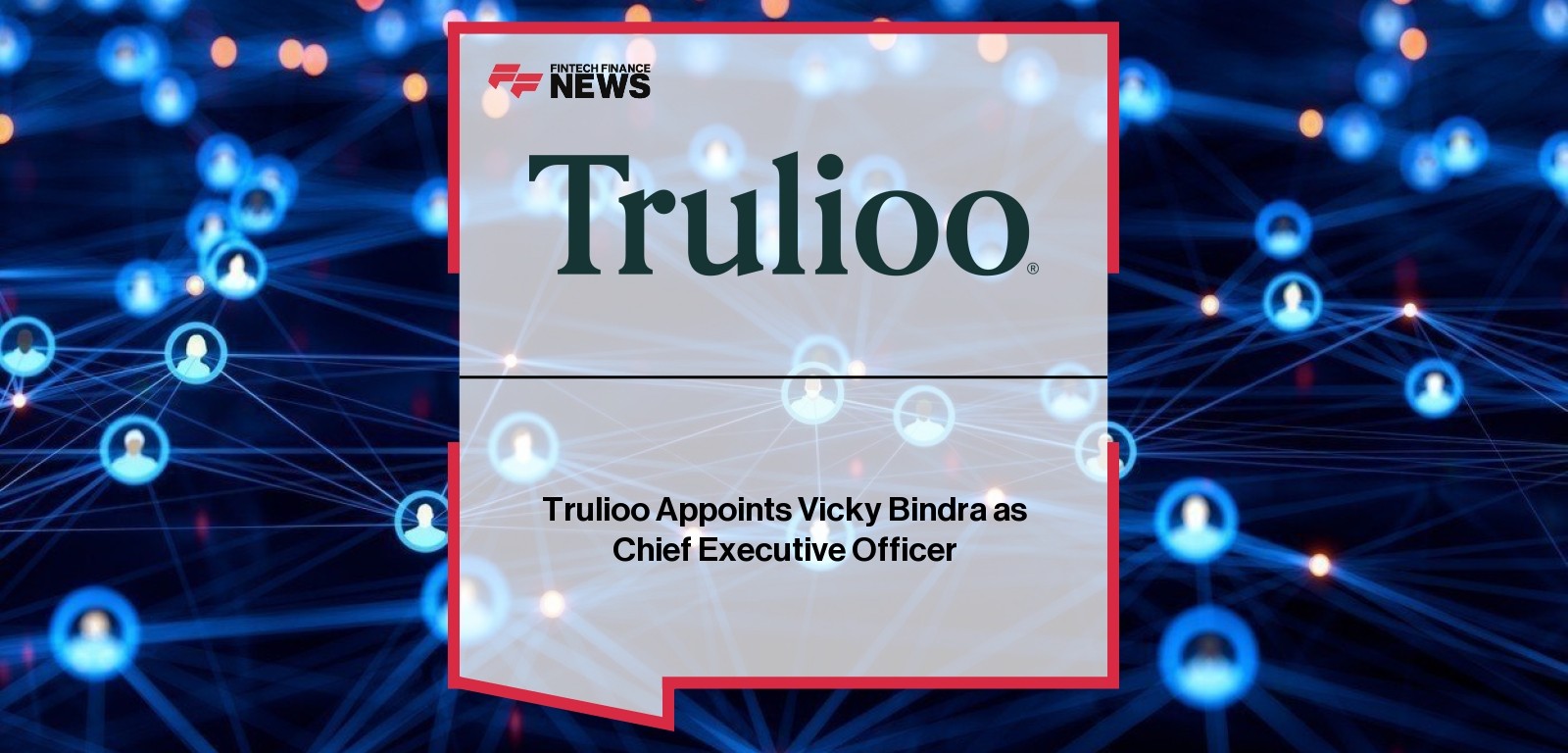 Trulioo Appoints Vicky Bindra as Chief Executive Officer