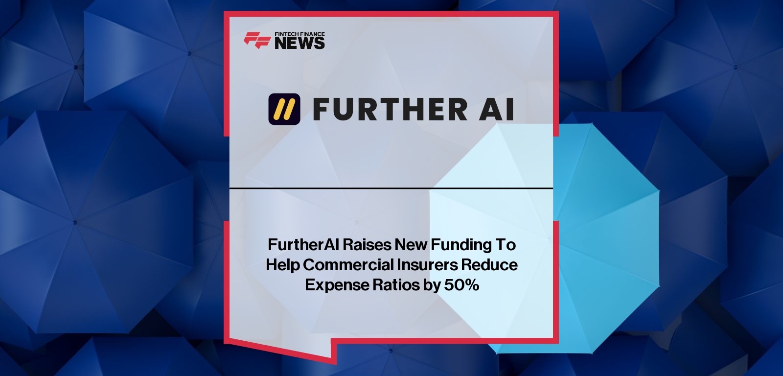 FurtherAI Raises New Funding To Help Commercial Insurers Reduce Expense Ratios by 50%
