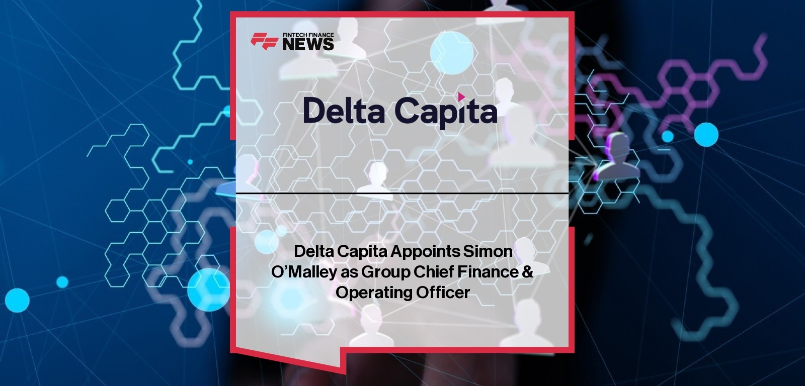 Delta Capita Appoints Simon O’Malley as Group Chief Finance & Operating Officer