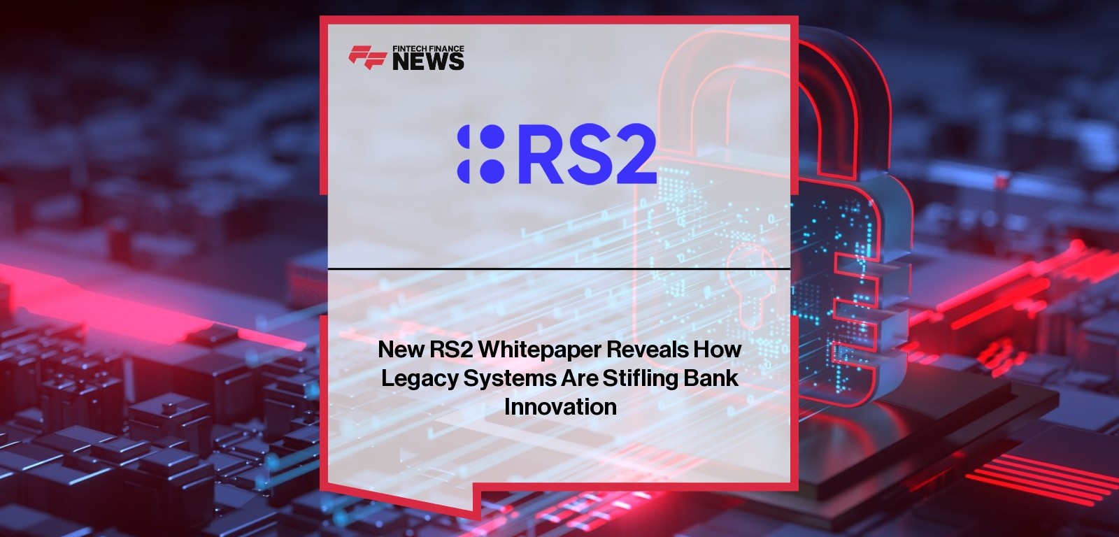 New RS2 Whitepaper Reveals How Legacy Systems Are Stifling Bank Innovation