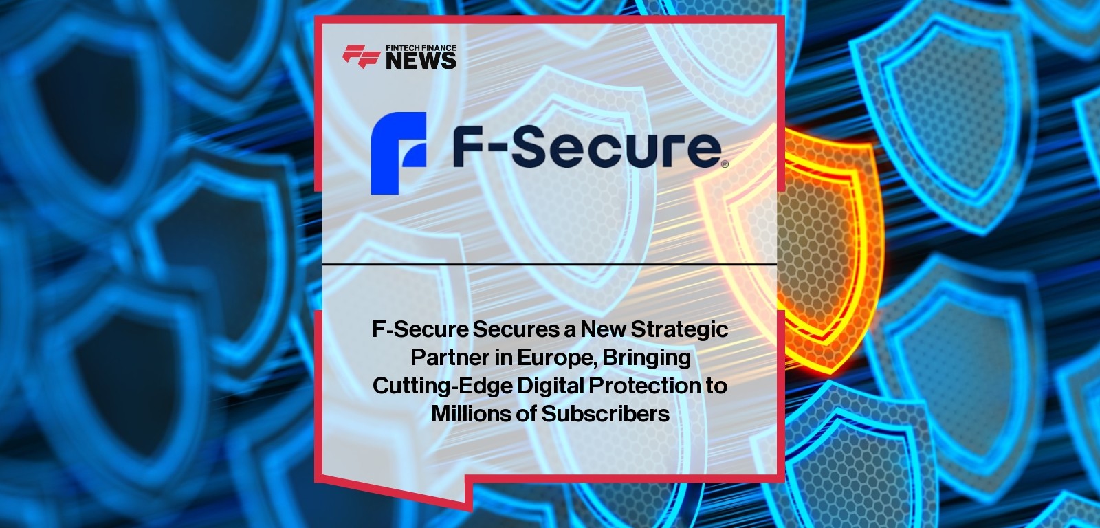 F-Secure Secures a New Strategic Partner in Europe, Bringing Cutting-Edge Digital Protection to Millions of Subscribers
