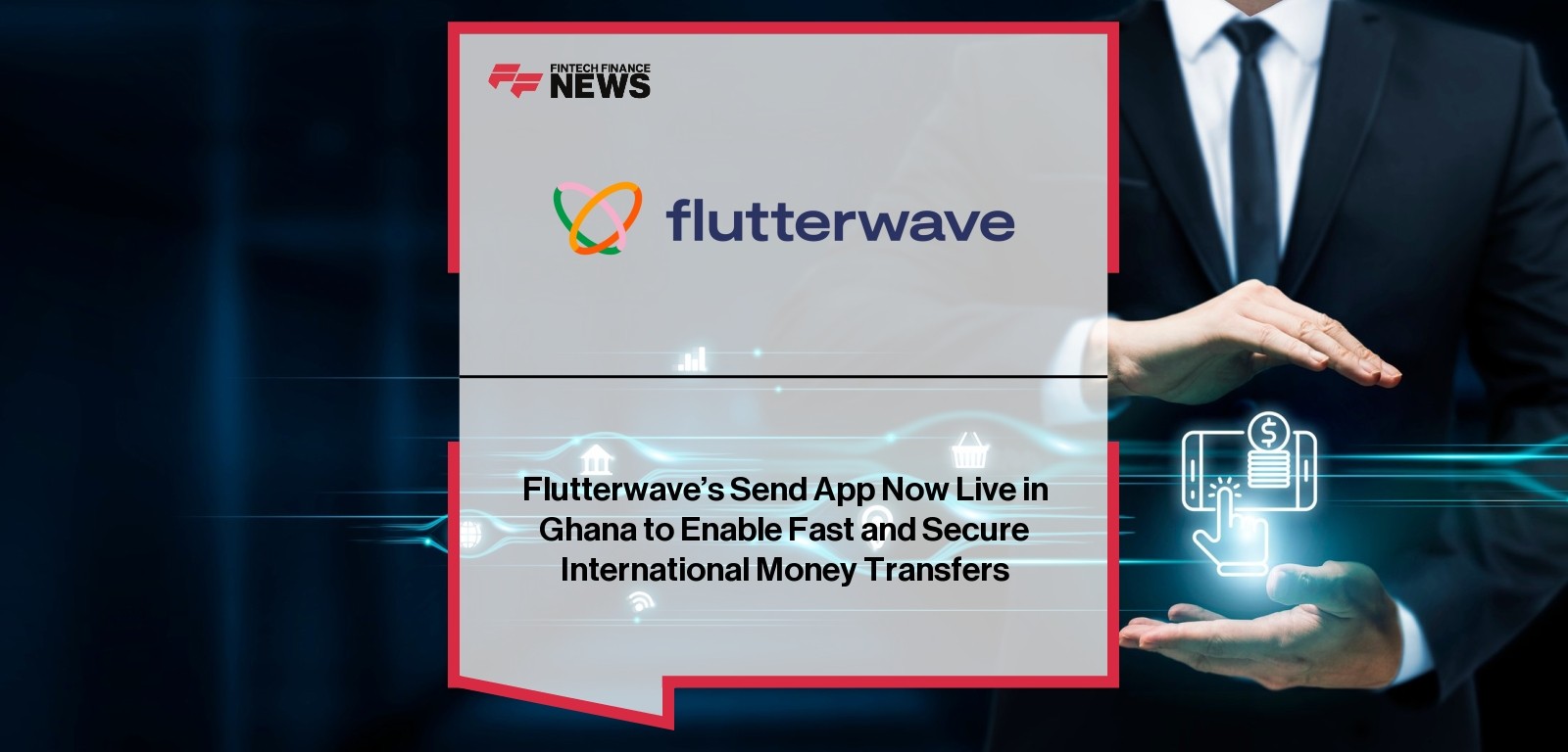 Flutterwave’s Send App Now Live in Ghana to Enable Fast and Secure International Money Transfers