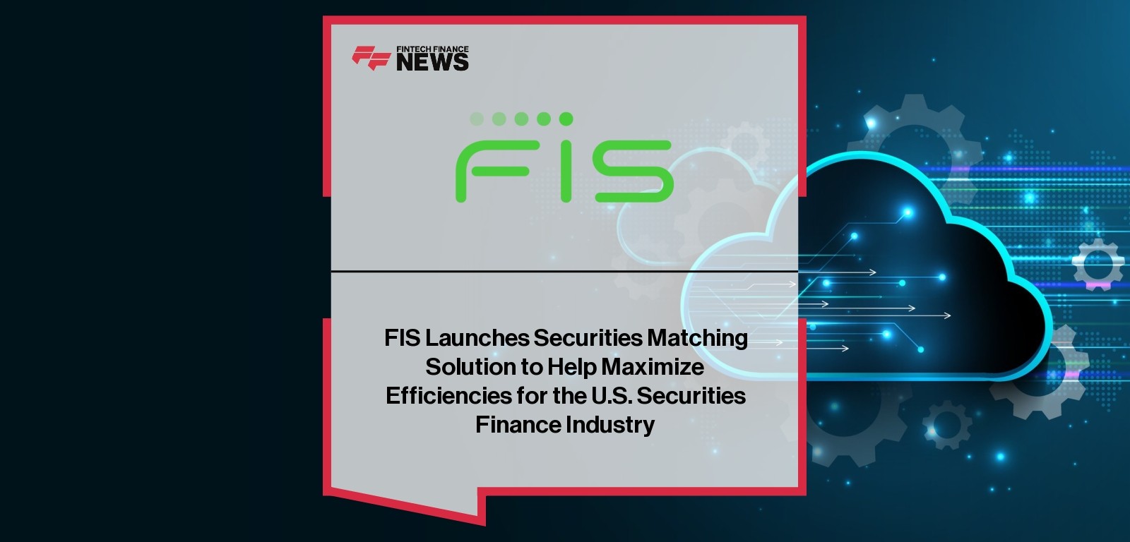 FIS Launches Securities Matching Solution to Help Maximize Efficiencies for the U.S. Securities Finance Industry