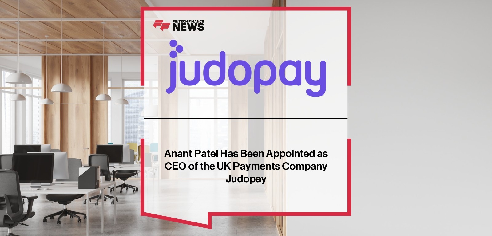 Anant Patel Has Been Appointed as CEO of the UK Payments Company Judopay