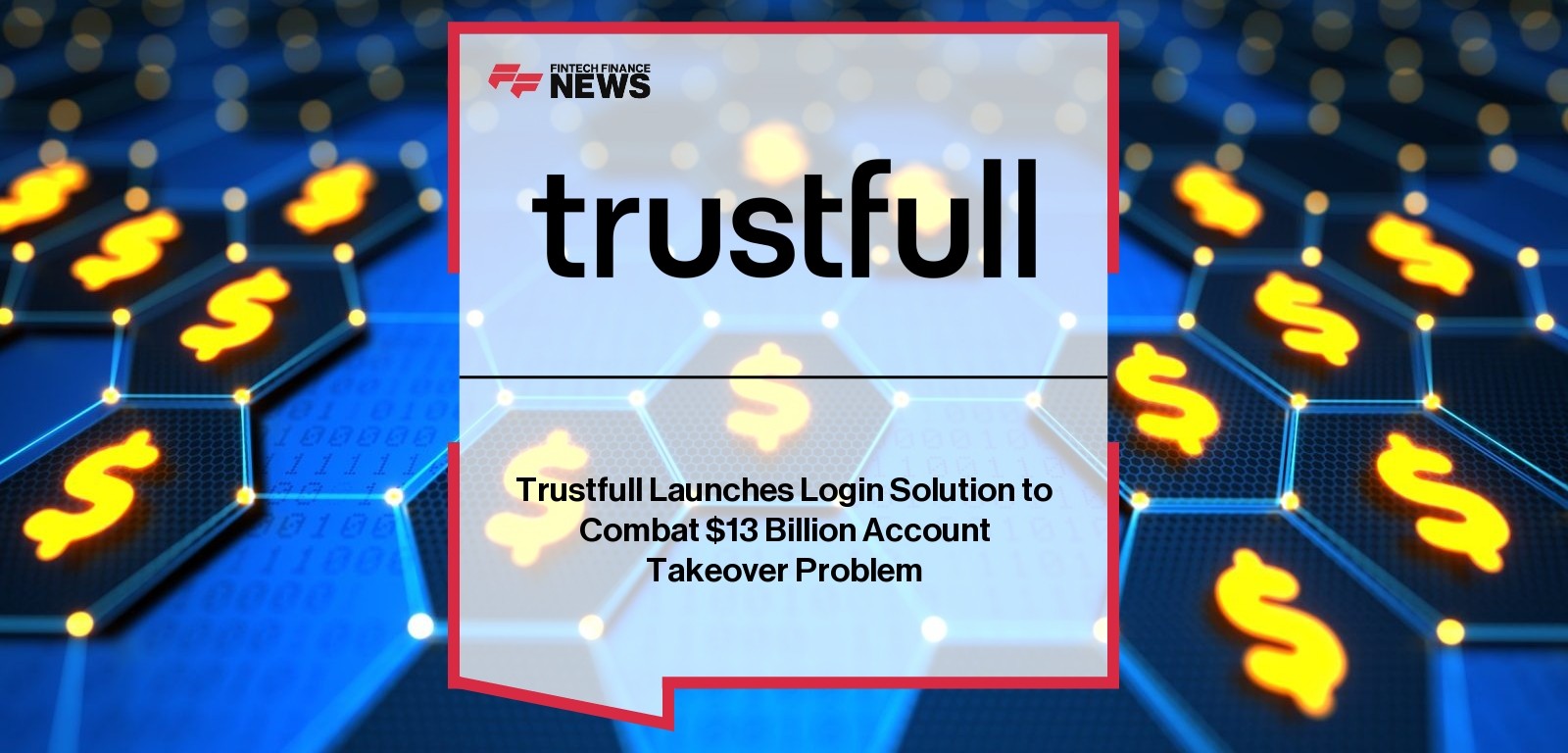 Trustfull Launches Login Solution to Combat $13 Billion Account Takeover Problem