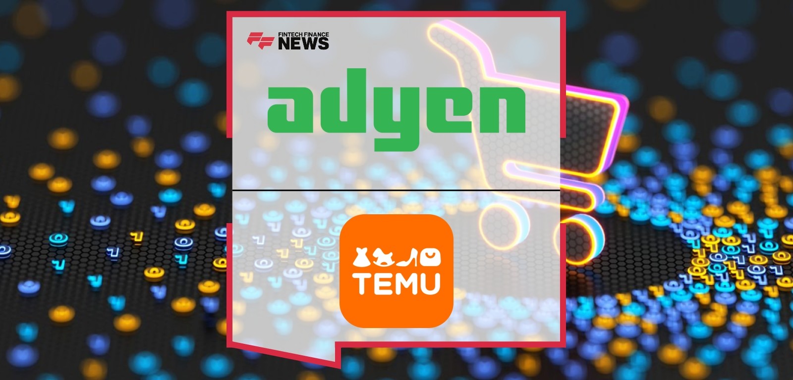 Temu Expands Partnership With Adyen as It Launches Across More Markets