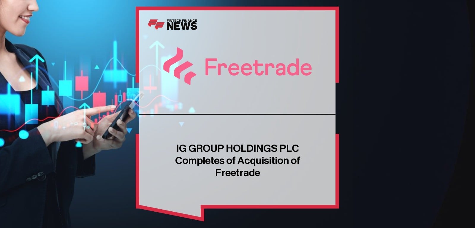 IG GROUP HOLDINGS PLC Completes of Acquisition of Freetrade