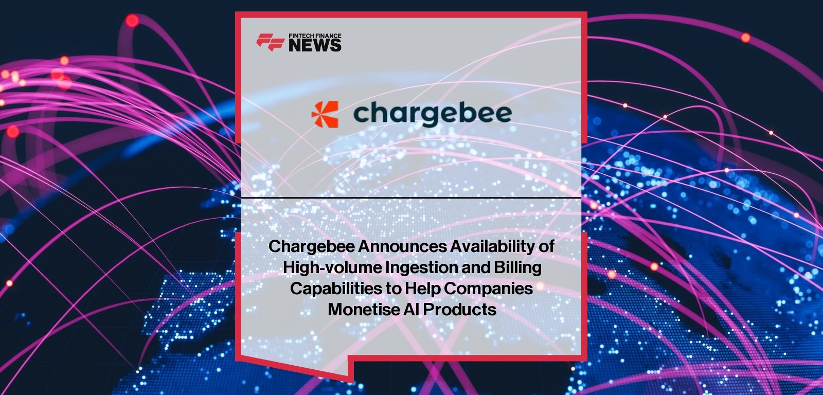 Chargebee Announces Availability of High-volume Ingestion and Billing Capabilities to Help Companies Monetise AI Products