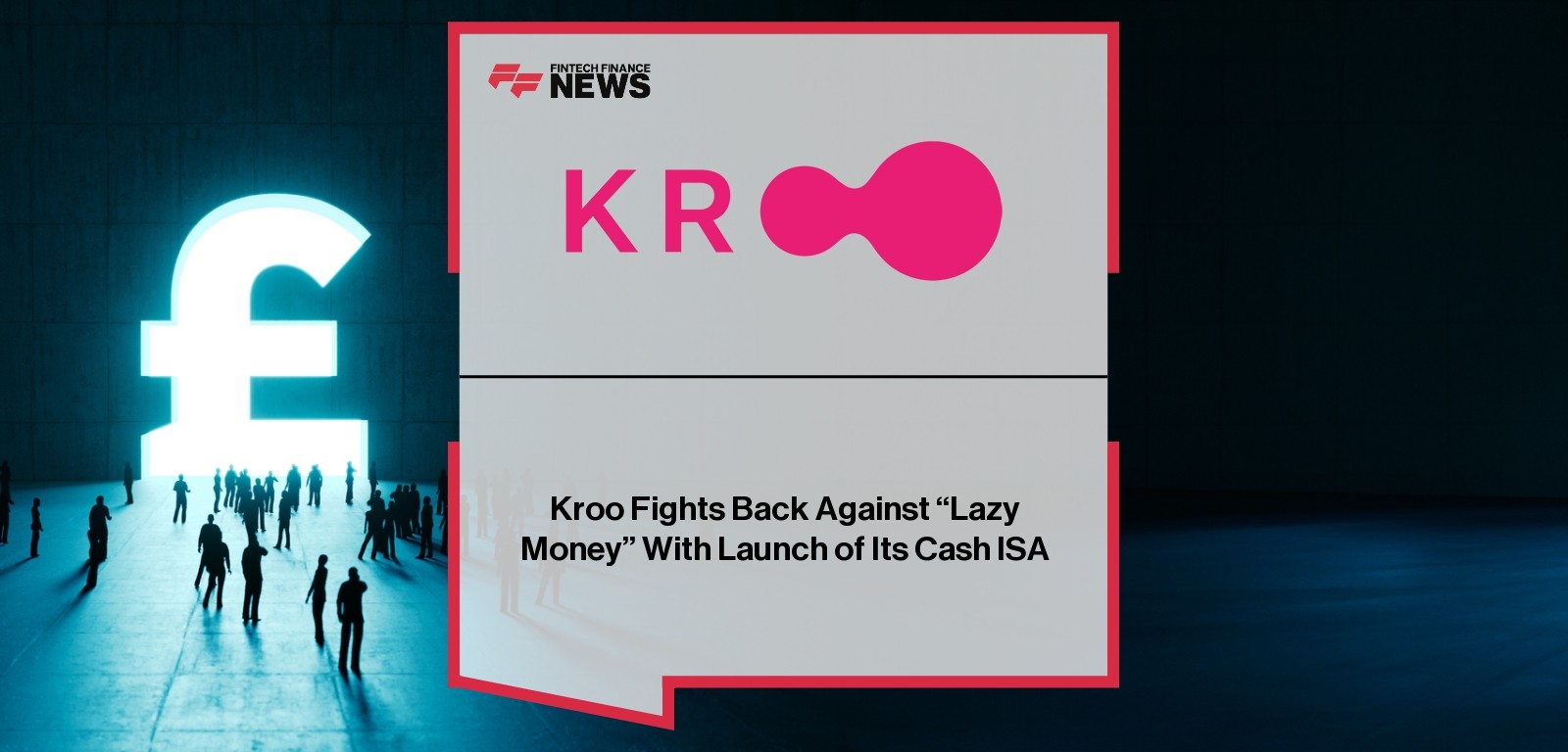 Kroo Fights Back Against “Lazy Money” With Launch of Its Cash ISA