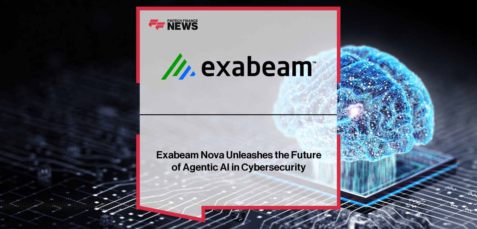 Exabeam Nova Unleashes the Future of Agentic AI in Cybersecurity