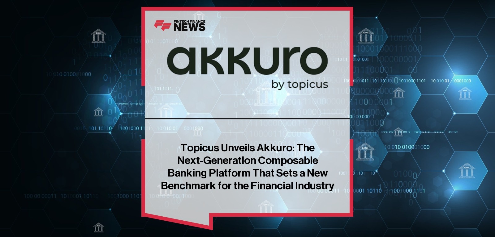 Topicus Unveils Akkuro: The Next-Generation Composable Banking Platform That Sets a New Benchmark for the Financial Industry