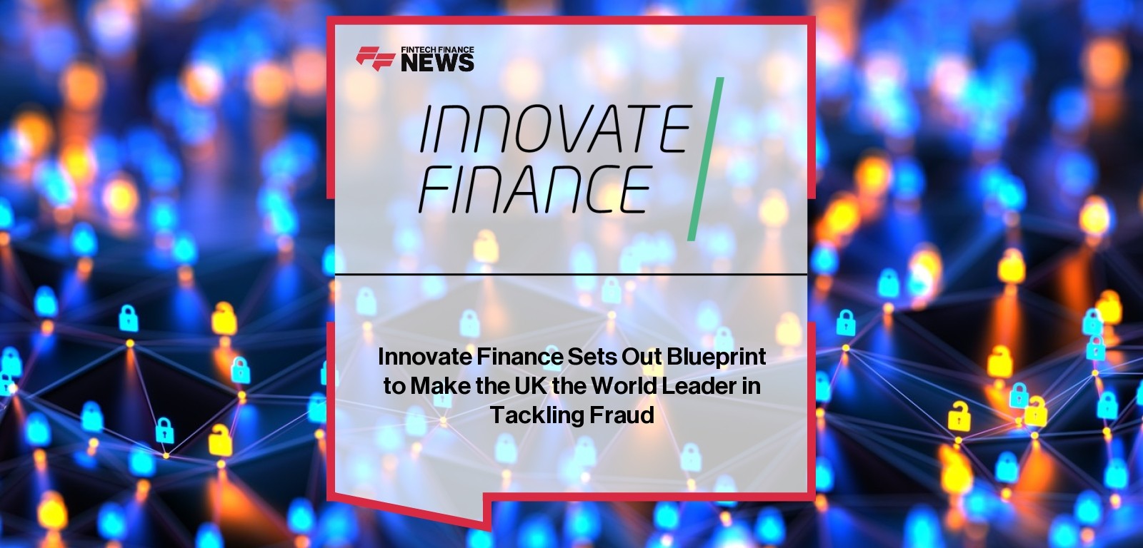 Innovate Finance Sets Out Blueprint to Make the UK the World Leader in Tackling Fraud