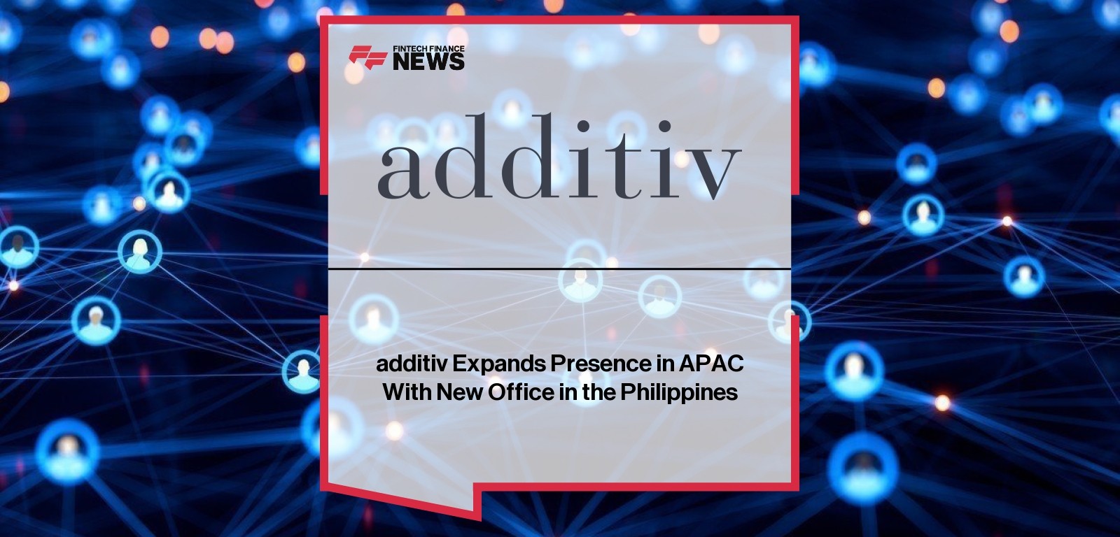 additiv Expands Presence in APAC With New Office in the Philippines
