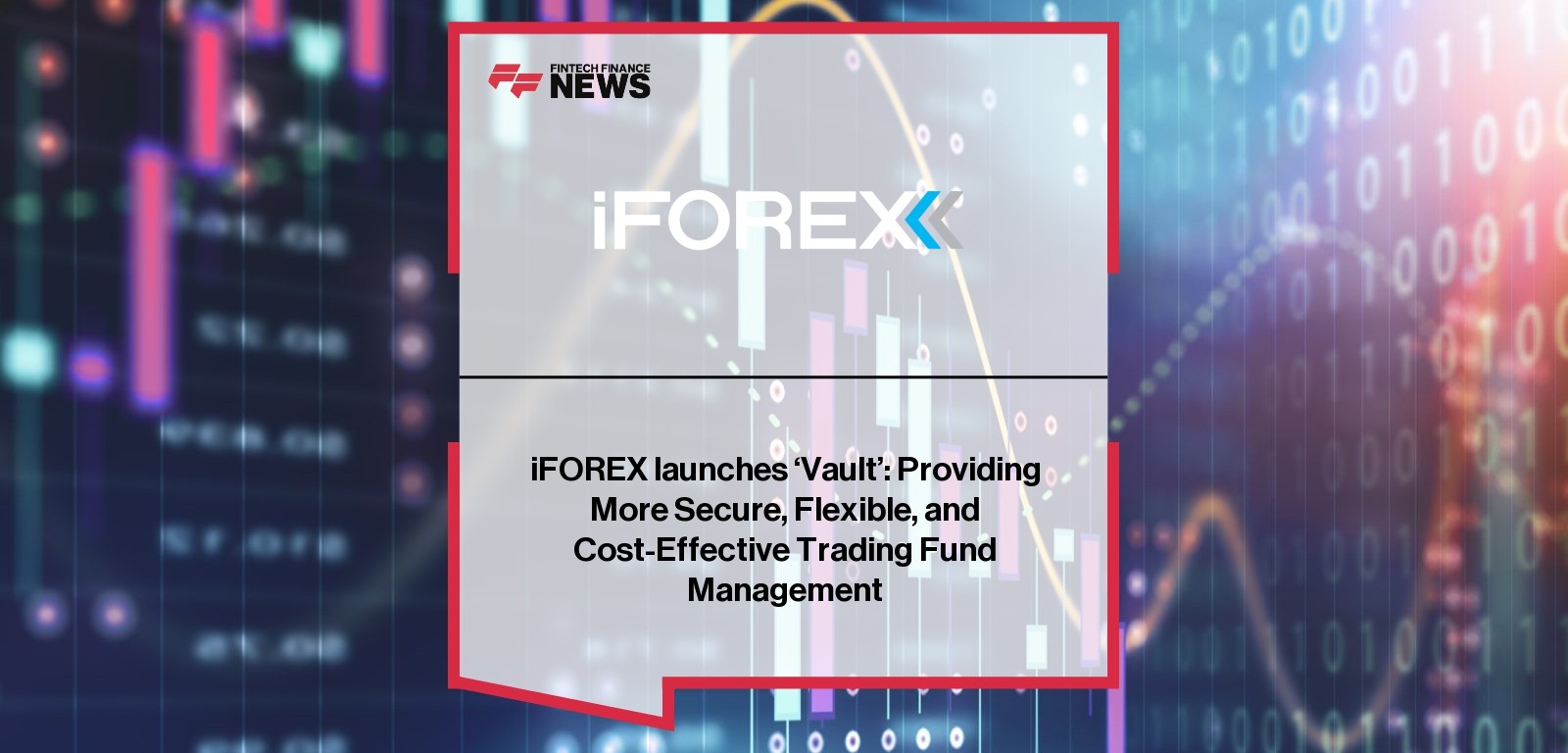 iFOREX launches ‘Vault’: Providing More Secure, Flexible, and Cost-Effective Trading Fund Management