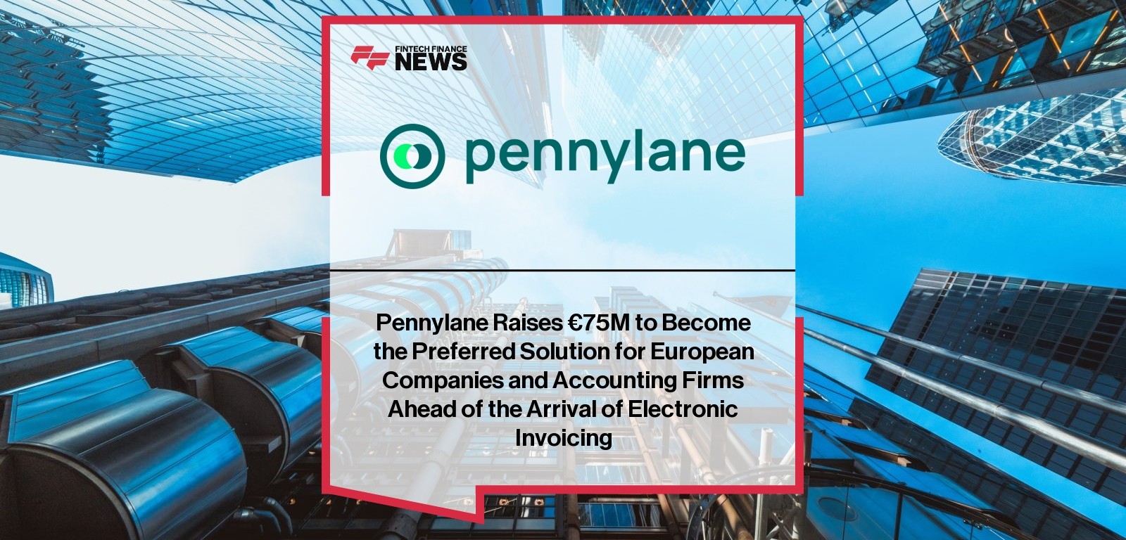 Pennylane Raises €75M to Become the Preferred Solution for European Companies and Accounting Firms Ahead of the Arrival of El