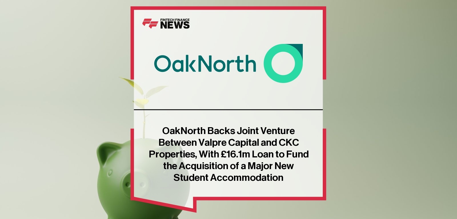 OakNorth Backs Joint Venture Between Valpre Capital and CKC Properties, With £16.1m Loan to Fund the Acquisition of a Major N