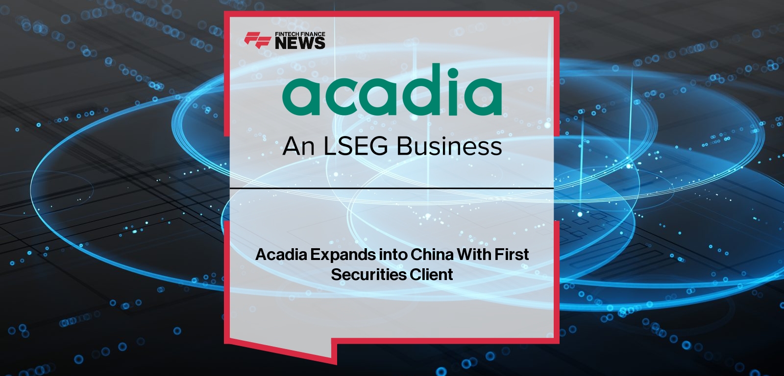 Acadia Expands into China With First Securities Client