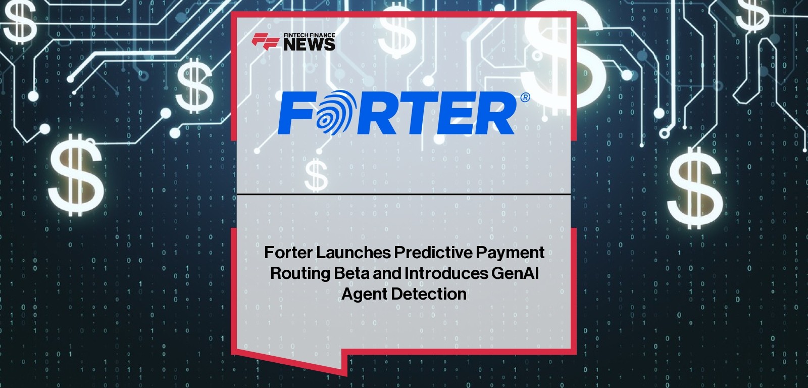 Forter Launches Predictive Payment Routing Beta and Introduces GenAI Agent Detection