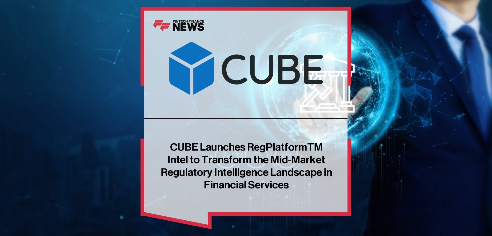 CUBE Launches RegPlatformTM Intel to Transform the Mid-Market Regulatory Intelligence Landscape in Financial Services