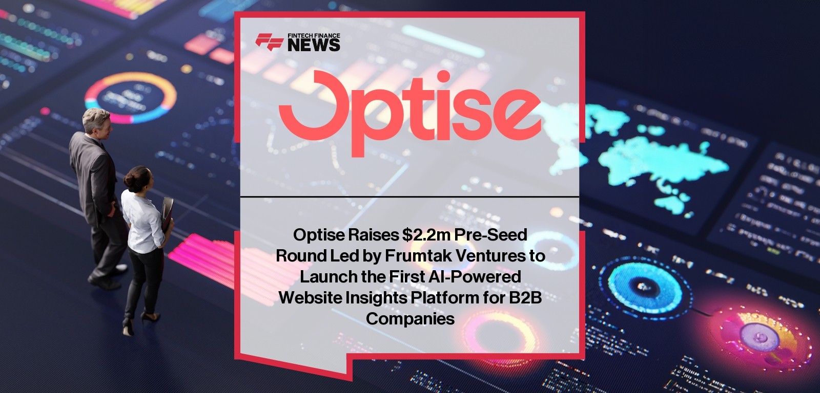 Optise Raises $2.2m Pre-Seed Round Led by Frumtak Ventures to Launch the First AI-Powered Website Insights Platform for B2B C