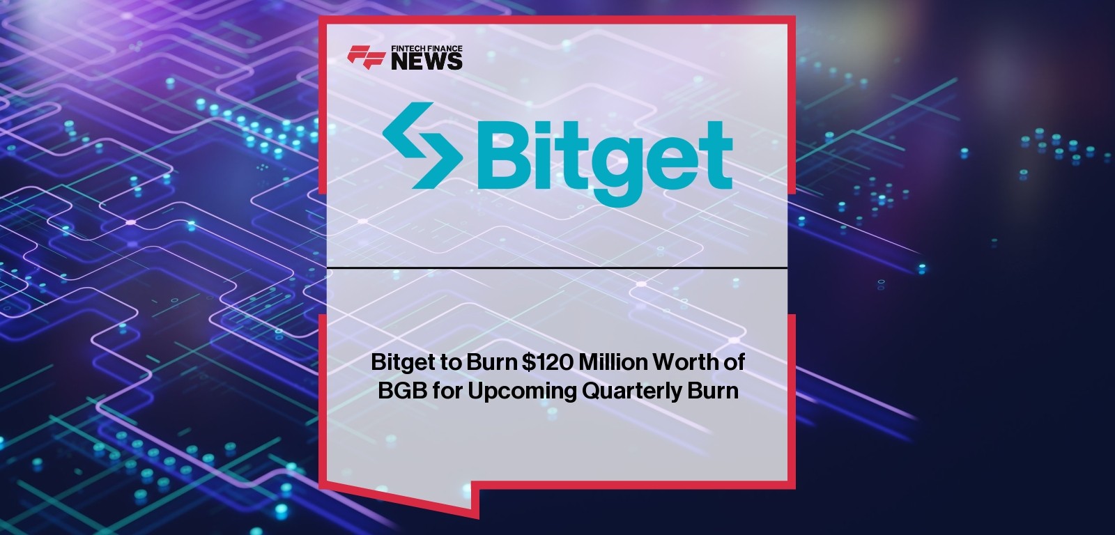 Bitget to Burn $120 Million Worth of BGB for Upcoming Quarterly Burn