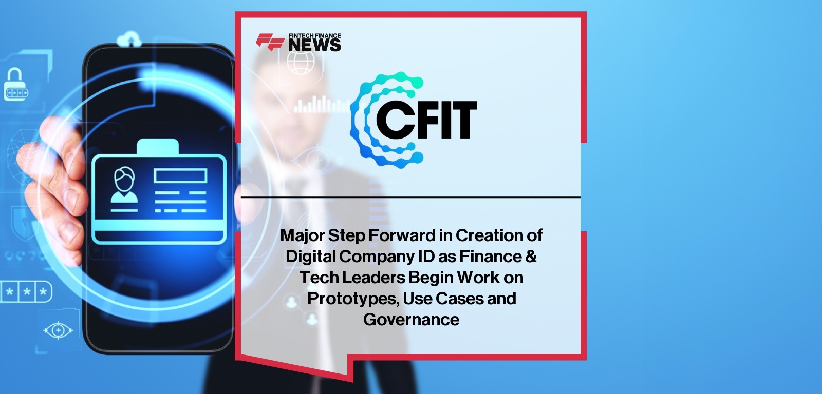 Major Step Forward in Creation of Digital Company ID as Finance & Tech Leaders Begin Work on Prototypes, Use Cases and Govern