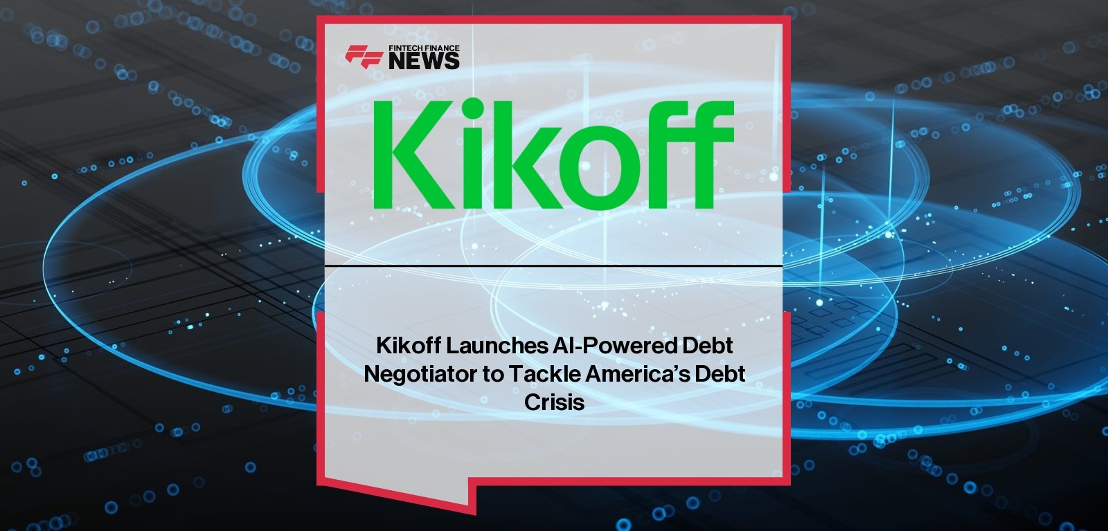 Kikoff Launches AI-Powered Debt Negotiator to Tackle America’s Debt Crisis