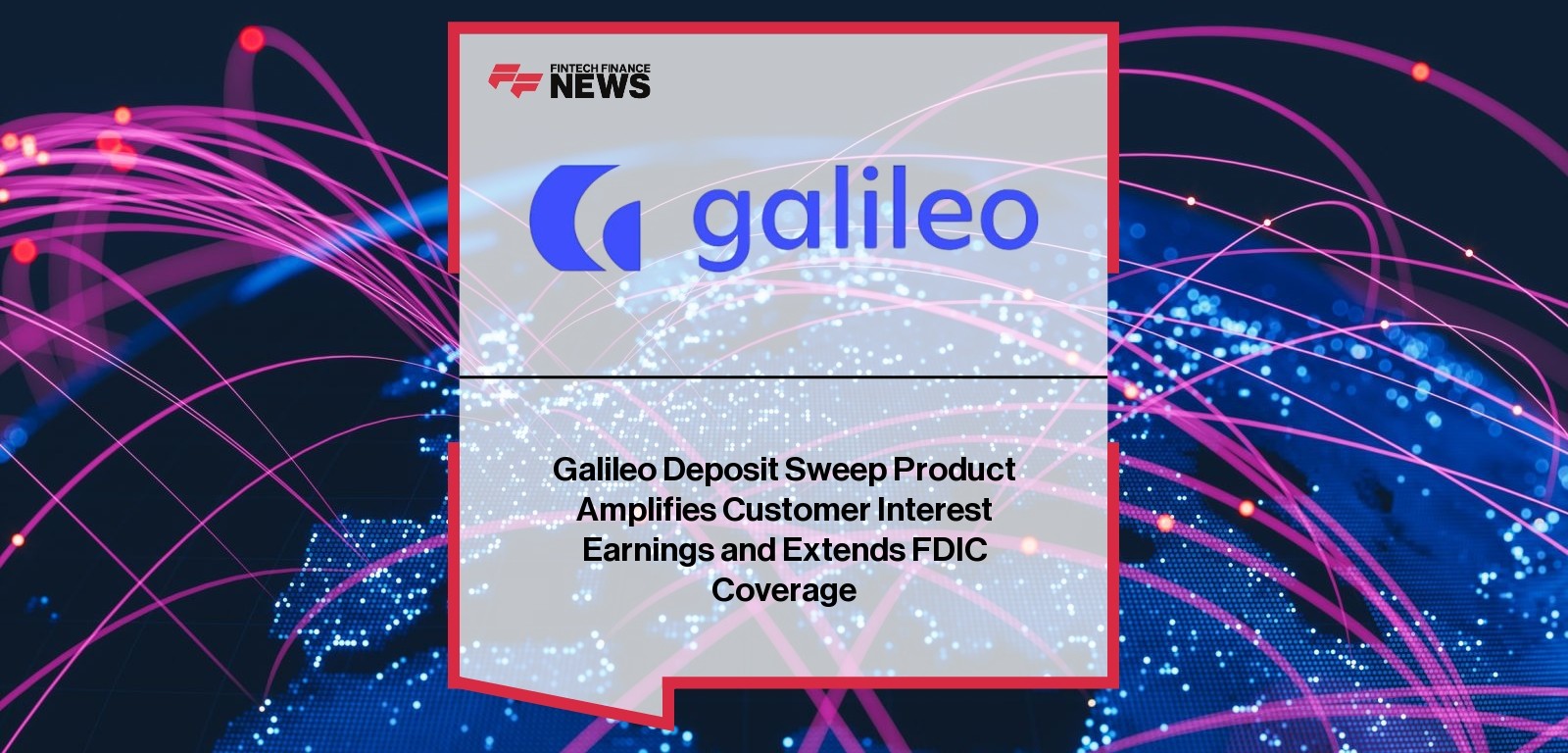 Galileo Deposit Sweep Product Amplifies Customer Interest Earnings and Extends FDIC Coverage